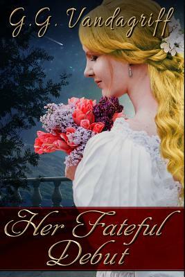 Her Fateful Debut: A Regency Romance by G.G. Vandagriff