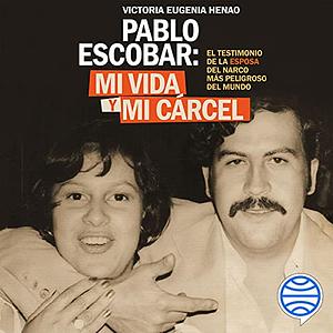 Mi vida y mi cárcel con Pablo Escobar by Victoria Eugenia Henao