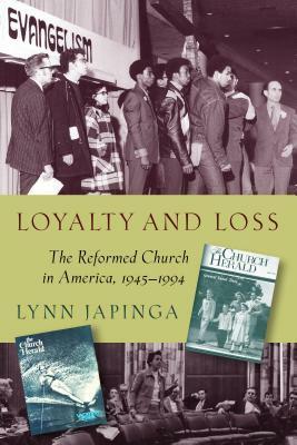 Loyalty and Loss: The Reformed Church in America, 1945-1994 by Lynn Japinga