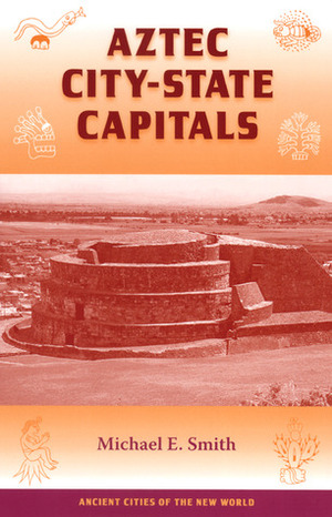 Aztec City-State Capitals by Michael E. Smith