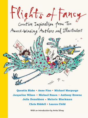 Flights of Fancy: Stories, Pictures and Inspiration from Ten Children's Laureates by Anne Fine, Anthony Browne, Jacqueline Wilson, Chris Riddell, Lauren Child, Malorie Blackman, Julia Donaldson, Michael Morpurgo, Michael Rosen, Quentin Blake