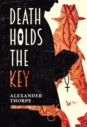 Death Holds the Key by Alexander Thorpe