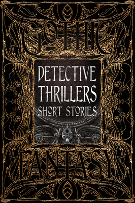 Detective Thrillers Short Stories by Donald J. Bingle, Flame Tree Studio, Cameron Trost, B. Morris Allen, Marie Vibbert, Desmond White, Lee Horsley, Jonathan Shipley, T.Y. Euliano, Tom English, Tom Mead, Tina L. Jens, Tracy Fahey