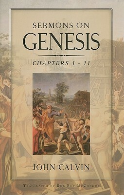 Sermons on Genesis Chapters 1-11 by John Calvin
