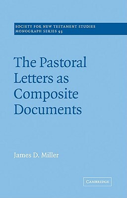 The Pastoral Letters as Composite Documents by James D. Miller