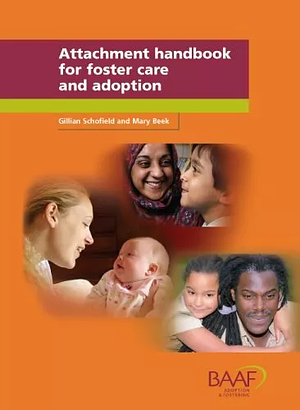 Attachment Handbook for Foster Care and Adoption by Gillian Schofield, Mary Beek