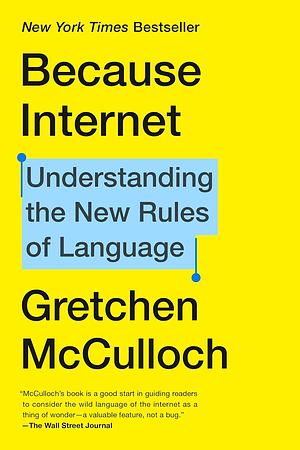 Because Internet: Understanding the New Rules of Language by Gretchen McCulloch