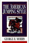 The American Jumping Style (Doubleday Equestrian Library) by George H. Morris