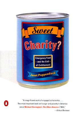 Sweet Charity?: Emergency Food and the End of Entitlement by Janet Poppendieck