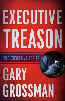 Executive Treason by Gary Grossman