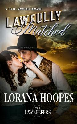 Lawfully Matched: A Texas Lawkeeper Romance by Lorana Hoopes, The Lawkeepers