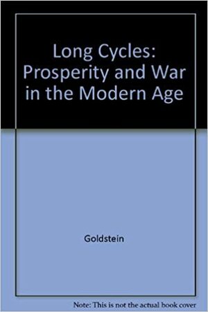 Long Cycles: Prosperity and War in the Modern Age by Joshua S. Goldstein