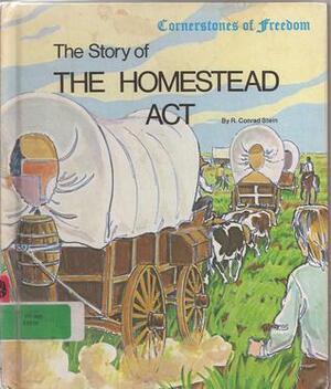 Story of the Homestead Act by R. Conrad Stein