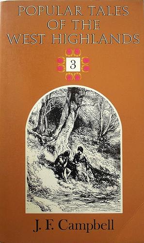 Popular Tales of the West Highlands Vol. 3 by J.F. Campbell