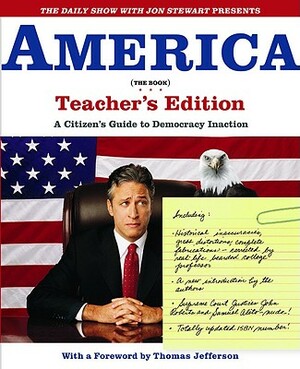 The Daily Show with Jon Stewart Presents America (the Book) Teacher's Edition: A Citizen's Guide to Democracy Inaction by The Writers of the Daily Show, Jon Stewart