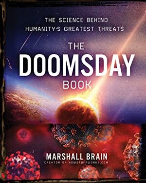 The Doomsday Book: The Science Behind Humanity's Greatest Threats by Marshall Brain