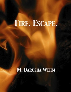 Fire. Escape. by M. Darusha Wehm