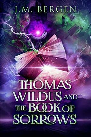 Thomas Wildus and the Book of Sorrows by J.M. Bergen