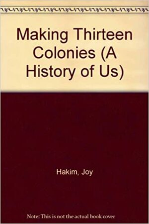 Making Thirteen Colonies: 1600-1740 by Joy Hakim