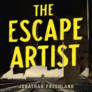 The Escape Artist: The Man Who Broke Out of Auschwitz to Warn the World by Jonathan Freedland