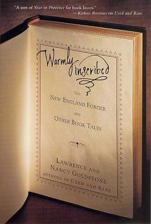 Warmly Inscribed: The New England Forger and Other Book Tales by Nancy Goldstone, Lawrence Goldstone
