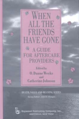 When All the Friends Have Gone: A Guide for Aftercare Providers by Catherine Johnson, Duane O. Weeks