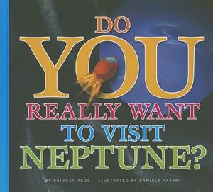Do You Really Want to Visit Neptune? by Bridget Hoes