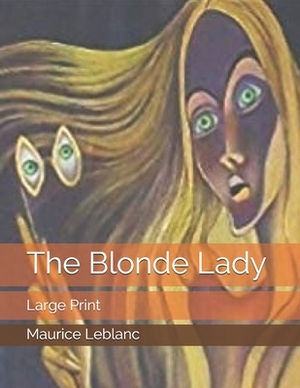 The Blonde Lady: Large Print by Maurice Leblanc