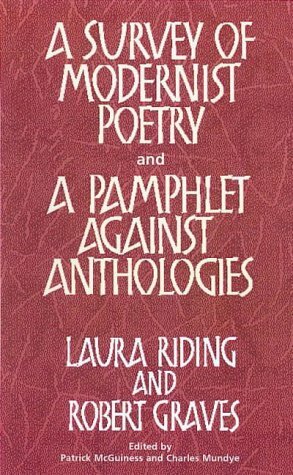 A Survey of Modernist Poetry and A Pamphlet Against Anthologies by Laura (Riding) Jackson, Robert Graves, Laura Riding