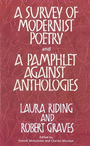 A Survey of Modernist Poetry and A Pamphlet Against Anthologies by Laura (Riding) Jackson, Robert Graves, Laura Riding