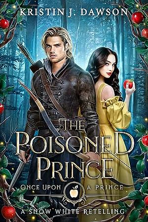 The Poisoned Prince: A Snow White Retelling by Kristin J Dawson