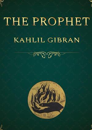 The Prophet: The New Illustrated Edition by Kahlil Gibran, Kahlil Gibran