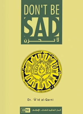 Don't Be Sad by Aaidh Ibn Abdullah Al-Qarni