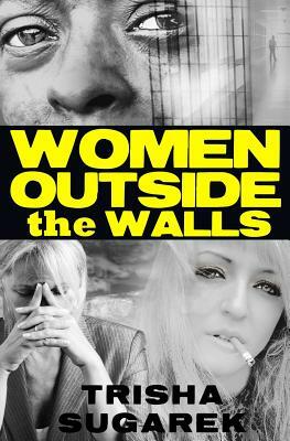 Women Outside the Walls by Trisha Sugarek