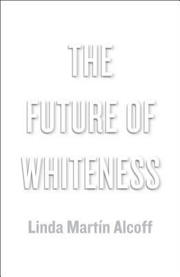 The Future of Whiteness by Linda Mart Alcoff