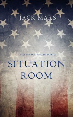 Situation Room (a Luke Stone Thriller-Book #3) by Jack Mars