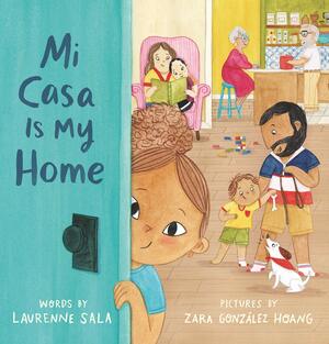 Mi Casa Is My Home by Zara Gonzalez Hoang, Laurenne Sala