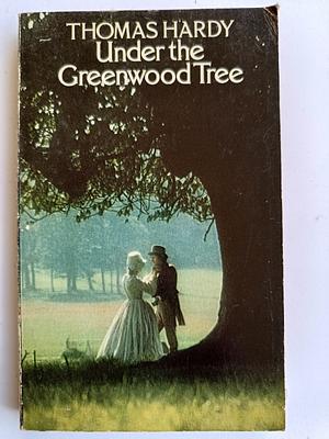 Under the Greenwood Tree by Thomas Hardy