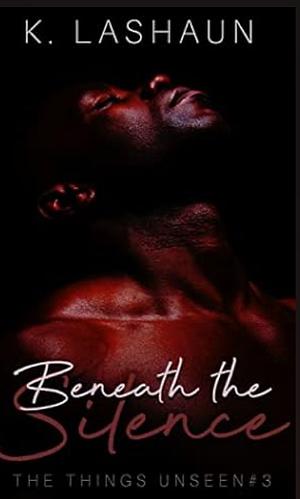 Beneath the Silence by K. Lashaun, K. Lashaun