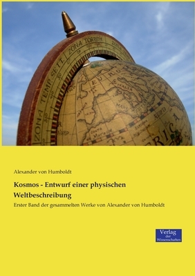 Kosmos - Entwurf einer physischen Weltbeschreibung: Erster Band der gesammelten Werke von Alexander von Humboldt by Alexander Von Humboldt