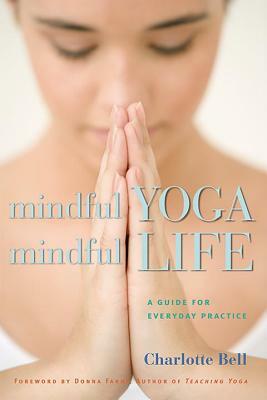 Mindful Yoga, Mindful Life: A Guide for Everyday Practice by Charlotte Bell