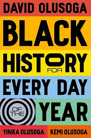 Black History for Every Day of the Year by Yinka Olusoga, David Olusoga