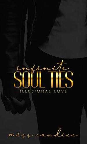 Infinite Soul Ties: Illusional Love by Miss Candice