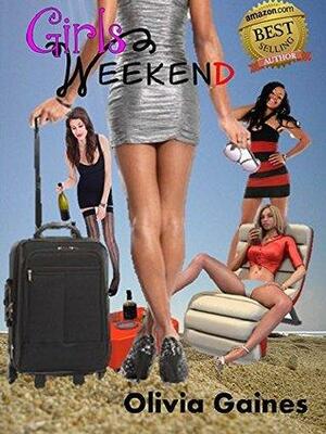 Girls Weekend by Olivia Gaines