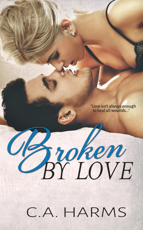 Broken by Love by C.A. Harms