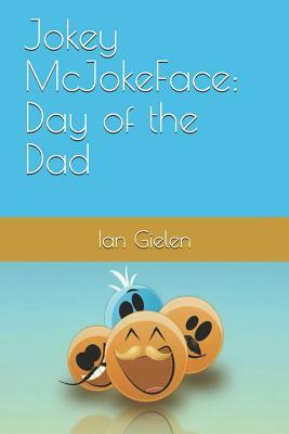 Jokey McJokeFace: Day of the Dad by Ian Gielen