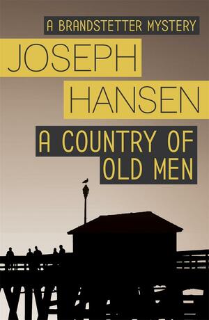 A Country of Old Men: Dave Brandstetter Investigation 12 by Joseph Hansen