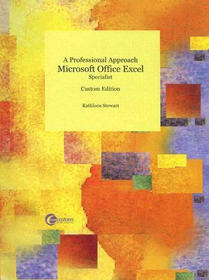 A Professional Approach: Microsoft Office Excel Specialist [With CDROM] by Kathleen Stewart