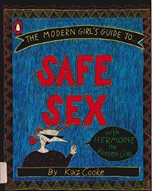 The Modern Girl's Guide to Safe Sex by Kaz Cooke