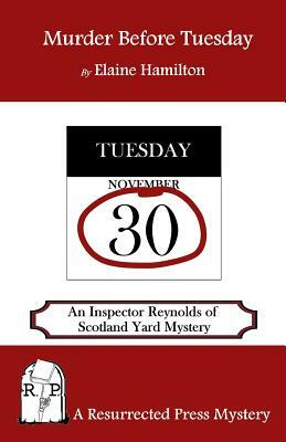 Murder Before Tuesday: An Inspector Reynolds of Scotland Yard Mystery by Elaine Hamilton